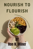 Nourish to Flourish: A Comprehensive Guide to Optimal Health B0CPTWSZ75 Book Cover