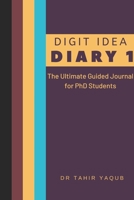 Digit Idea Diary 1: The Ultimate Guided Journal for PhD Students 1696925363 Book Cover