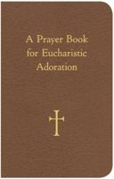 A Prayer Book for Eucharistic Adoration 0829429069 Book Cover