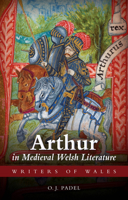 Arthur in Medieval Welsh Literature (University of Wales Press - Writers of Wales) 0708316824 Book Cover