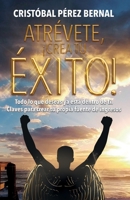 Atr�vete, �crea Tu �xito!: Todo lo que deseas ya est� dentro de ti. Claves para crear tu propia fuente de ingresos 8409138573 Book Cover