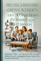 Bildschirmfrei groß werden – Der 30-Tage-Reset für Kinder von 4–12 Jahren: Praktische Tipps und Routinen für weniger Bildschirmzeit, entspannte Kinder und mehr Familienharmonie (German Edition) B0FWCCMFD2 Book Cover