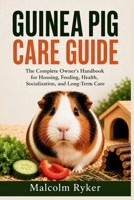 Guinea Pig Care Guide: The Complete Owner's Handbook for Housing, Feeding, Health, Socialization, and Long-Term Care B0H51M5596 Book Cover