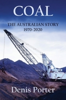 Coal - The Australian Story 1970-2020 1922449318 Book Cover