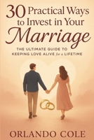 30 Practical Ways to Invest in Your Marriage: The Ultimate Guide to Keeping Love Alive for a Lifetime B0FJ64DM6P Book Cover