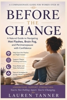 Before the Change: A Natural Guide to Understanding Hot Flashes, Brain Fog, Sleep Disruption, and Everyday Perimenopause Support B0H2BGHH4X Book Cover