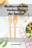 Mediterrane Di�t Vorbereitung der Speisen: Schnelle und gesunde mediterrane Di�t-Rezepte f�r Anf�nger. Mediterranean Diet Cookbook 180255078X Book Cover