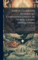 Sancti Clementis Romani Ad Corinthios Epistulae Versio Latina Antiquissima (Latin Edition) 1023800217 Book Cover