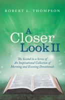 A Closer Look II: The Second in a Series of an Inspirational Collection of Morning and Evening Devotionals 1512754757 Book Cover
