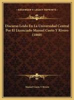 Discurso Leido En La Universidad Central Por El Licenciado Manuel Cueto Y Rivero 116939728X Book Cover