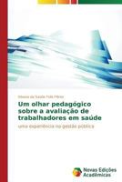 Um Olhar Pedagogico Sobre a Avaliacao de Trabalhadores Em Saude 3639691814 Book Cover