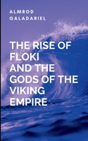 The Rise Of Floki And The Gods Of The Viking Empire: an unforgettable tale of ambition, divine intrigue, and the unbreakable will of a man who refuses to bow-even to the gods themselves. 9146029095 Book Cover