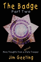 The Badge Part Two - More Thoughts From a Retired State Trooper 1411646185 Book Cover