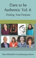 Dare to be AuthenticVol. 6: Finding Your Purpose B09BY815GB Book Cover