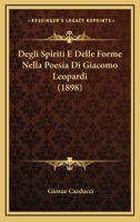 Degli Spiriti E Delle Forme Nella Poesia Di Giacomo Leopardi (1898) 1160416664 Book Cover