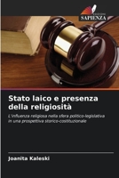 Stato laico e presenza della religiosità: L'influenza religiosa nella sfera politico-legislativa in una prospettiva storico-costituzionale 6206137414 Book Cover
