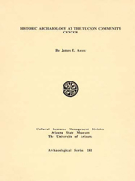 Historic Archaeology at the Tucson Community Center 1889747467 Book Cover