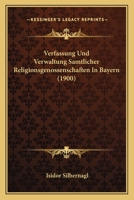 Verfassung Und Verwaltung Samtlicher Religionsgenossenschaften In Bayern (1900) 1168162211 Book Cover