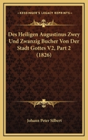 Des Heiligen Augustinus Zwey Und Zwanzig Bucher Von Der Stadt Gottes V2, Part 2 (1826) 1120509742 Book Cover