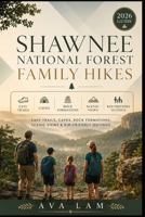 Shawnee National Forest Family Hikes: Easy Trails, Caves, Rock Formations, Scenic Views & Kid-Friendly Outings B0HFBVSBWQ Book Cover