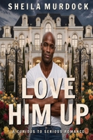 Love Him Up: African American Urban Fiction Billionaire Romance B0F3PC9DY7 Book Cover