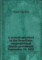 A Sermon Preached in the Beneficent Congregational Church, Providence, September 29, 1839 5518919476 Book Cover