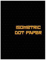 Isometric Dot Paper: Great For 3D Artwork, Graphs, Gaming & ETC. (Black Cover): It's easy to use & perfect bound 1979055505 Book Cover
