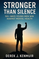 Stronger Than Silence: 150+ Ways Young Men Win Against Mental Health B0FPC8S7ZB Book Cover