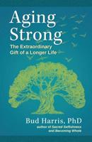 Aging Strong: Living It Forward and Giving It Back 0692726748 Book Cover
