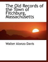 The Old Records of the Town of Fitchburg, Massachusetts 1359898824 Book Cover
