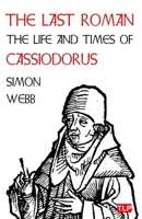 The Last Roman: The Life and Times of Cassiodorus 1739090926 Book Cover