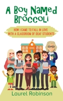 A Boy Named Broccoli: How I Came to Fall in Love with a Classroom of Deaf Students 1977223729 Book Cover
