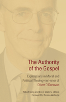 Authority of the Gospel: Explorations in Moral and Political Theology in Honor of Oliver O'Donovan 0802882447 Book Cover