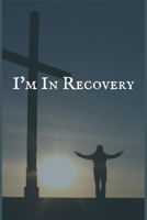 I'm in Recovery: The Substance Abuse and Addiction Recovery Writing Notebook 1704225744 Book Cover