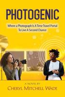 Photogenic: Where a Photograph Is a Time Travel Portal To LIve A Second Chance 0692175318 Book Cover