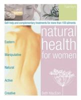Natural Health for Women: Self-Help and Complementary Treatments for More Than 100 Ailments 0600610942 Book Cover