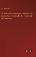 Die Unterscheidung, Analyse, Entstehung und Entwickelung derselben, bei den Thieren und beim Menschen (German Edition) 3368526456 Book Cover
