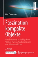 Faszination Kompakte Objekte: Eine Einfhrung in Die Physik Der Weien Zwerge, Neutronensterne Und Schwarzen Lcher 3662628813 Book Cover