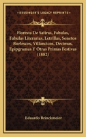 Floresta De Satiras, Fabulas, Fabulas Literarias, Letrillas, Sonetos Burlescos, Villancicos, Decimas, Epipgramas Y Otras Primas Festivas (1882) 1161172661 Book Cover