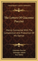 The Letters Of Giacomo Puccini: Mainly Connected With The Composition And Production Of His Operas 1164504983 Book Cover