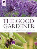 The Good Gardener: Expert advice for every garden from the National Trust 1909881368 Book Cover