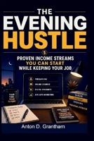 The Evening Hustle: Proven Income Streams You Can Start While Keeping Your Job B0H7L3SDF9 Book Cover