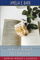 Was It Right to Forgive?: A Domestic Romance 1517323983 Book Cover