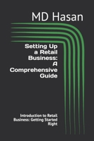 Setting Up a Retail Business: A Comprehensive Guide: Introduction to Retail Business: Getting Started Right B0DRGZ9VTG Book Cover