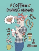Coffee Drinking Animals: A Playful Coffee Recipe Guide Coloring Book with Stress Relieving Fashion Animals for Coffee Snobs 1914117034 Book Cover