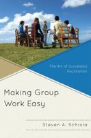 Making Group Work Easy: The Art of Successful Facilitation 1607097745 Book Cover