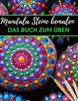 Mandala Steine bemalen das Buch zum üben: | Ein Steine bemalen Buch mit verschiedenen Vorlagen zum Ausmalen und üben | Dot Mandala | Dot Painting | ... bemalen das Übungsheft B08BWGWG6R Book Cover