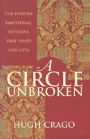 A Circle Unbroken: The Hidden Emotional Patterns That Shape Our Lives 1864488131 Book Cover