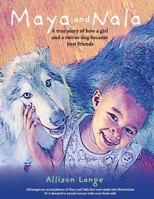 Maya And Nala: A true story of how a girl and a rescue dog became best friends. 1098340183 Book Cover