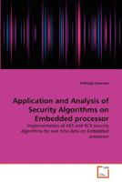 Application and Analysis of Security Algorithms on Embedded processor: Implementation of AES and RC4 security algorithms for real time data on Embedded processor 3639375165 Book Cover